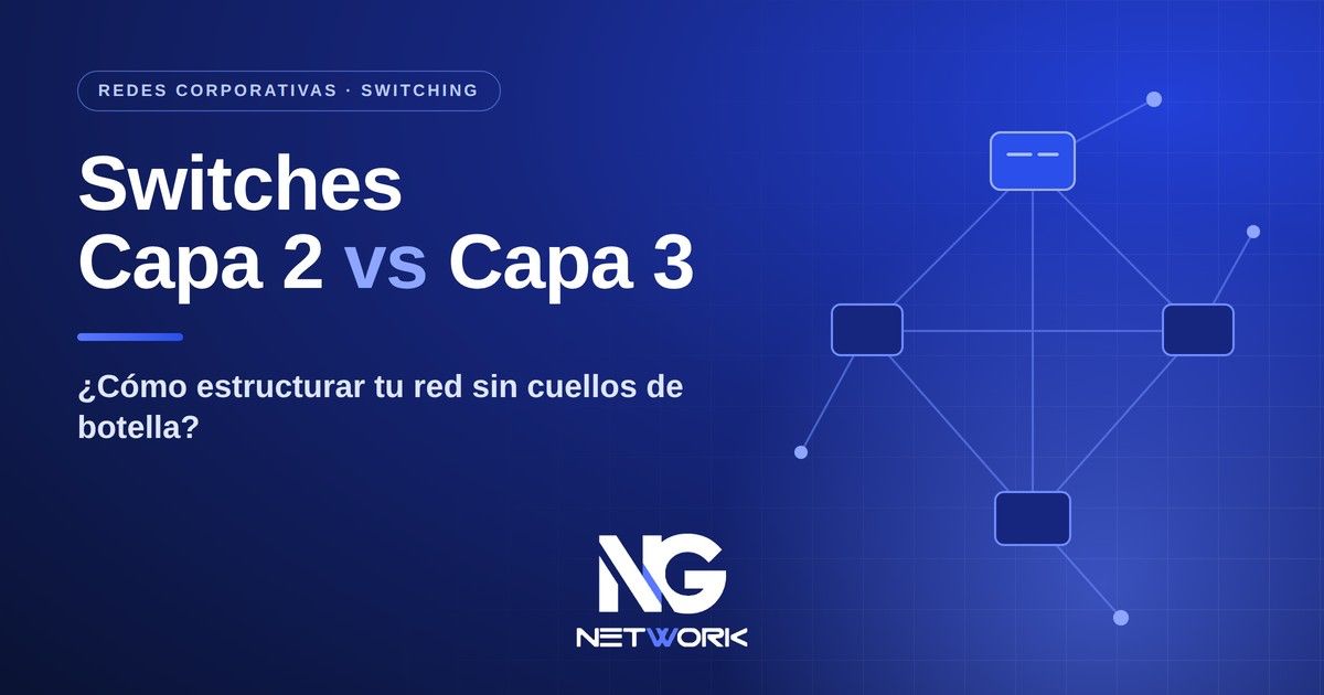 Switches Capa 2 vs Capa 3: ¿Cómo estructurar tu red sin cuellos de botella?