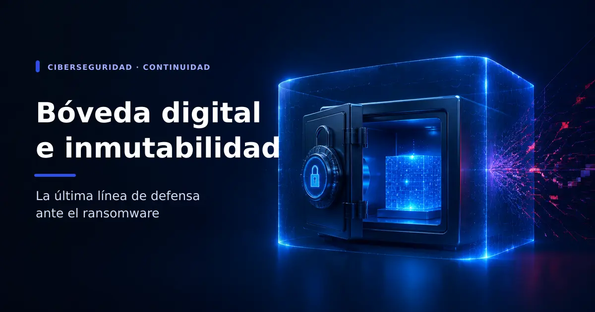 Bóveda digital e inmutabilidad: la última línea de defensa ante el ransomware
